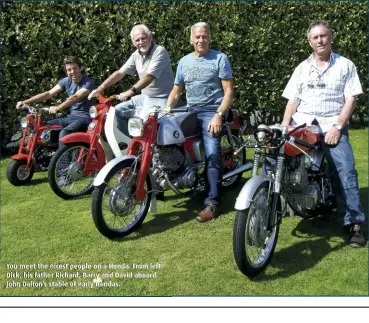  ??  ?? You meet the nicest people on a Honda. From left: Dick, his father Richard, Barry and David aboard John Dalton’s stable of early Hondas.