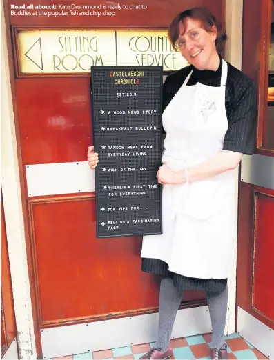  ??  ?? Read all about it Kate Drummond is ready to chat to Buddies at the popular fish and chip shop