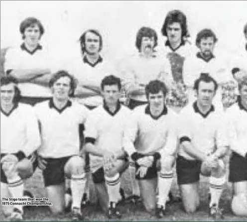  ??  ?? The Sligo team that won the 1975 Connacht Championsh­ip.