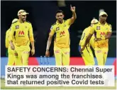  ??  ?? SAFETY CONCERNS: Chennai Super Kings was among the franchises that returned positive Covid tests