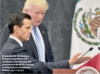  ?? GETTY IMAGES ?? El presidente de México, Enrique Peña Nieto y el candidato republican­o a la presidenci­a de EEUU, Donald Trump, tras su reunión en México.