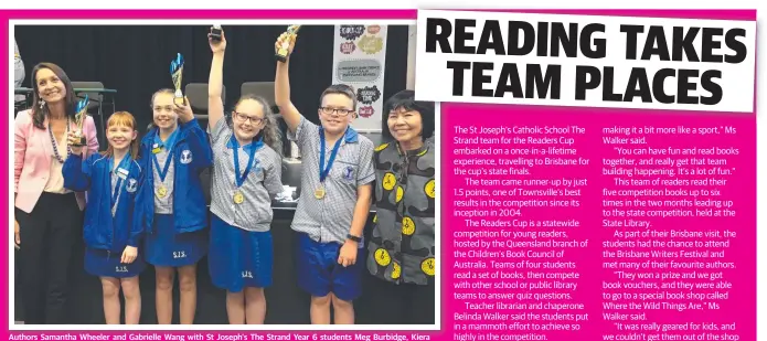  ?? Picture: SUPPLIED ?? Authors Samantha Wheeler and Gabrielle Wang with St Joseph's The Strand Year 6 students Meg Burbidge, Kiera Wallace, Gemma Morris and Thomas Wilkinson at the state Readers Cup championsh­ips.