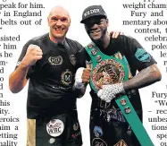  ??  ?? Honours even: Tyson Fury (left) says the best fighters should take on each other, hailing Deontay Wilder for his bravery