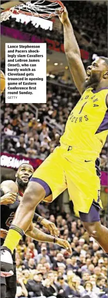  ?? GETTY ?? Lance Stephenson and Pacers shockingly slam Cavaliers and LeBron James (inset), who can barely watch as Cleveland gets trounced in opening game of Eastern Conference first round Sunday.