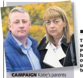 ??  ?? CAMPAIGN Katie’s parents Linda and Stuart Allan
