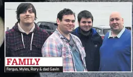  ??  ?? FAMILY Fergus, Myles, Rory & dad Gavin