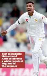  ??  ?? Test comeback: Mohammad Amir celebrates a wicket against England in the summer