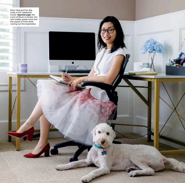  ??  ?? Kelly Yang and her dog Cody in her Calabasas house. Opposite page: the cover of Room to Dream, her new middle-grade novel and the sequel to Front Desk, coming out this September