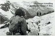  ?? © Alamy ?? US troops travelling across the island of Attu