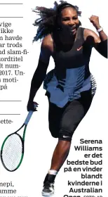  ?? FOTO: AP ?? Serena Williams er det bedste bud på en vinder blandt kvinderne i Australian Open.