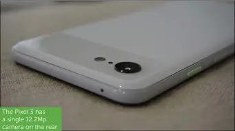  ??  ?? The Pixel 3 has a single 12.2Mp camera on the rear