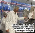  ?? ?? « La machine à tube peut remplir jusqu’à 60 tubes par minute », explique Christophe François.