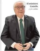  ?? // J. R. LADRA ?? El ministro Castells