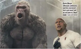  ?? NEW LINE CINEMA ?? Davis Okoye ( Dwayne Johnson) and his oversized furry pal must foil an evil plot in “Rampage.”