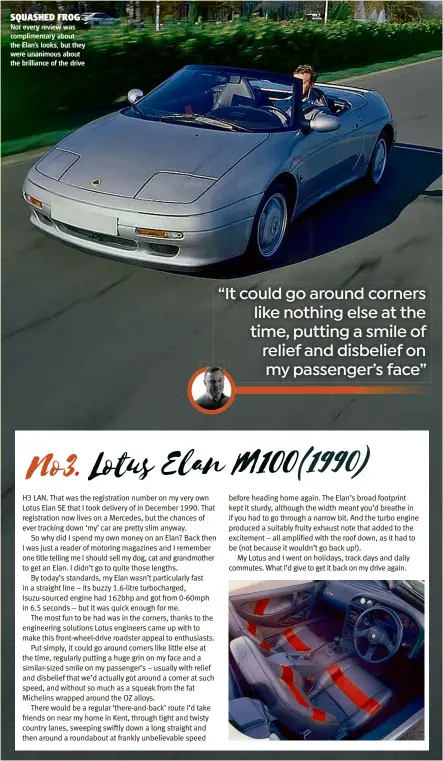  ??  ?? SQUASHED FROG Not every review was compliment­ary about the Elan’s looks, but they were unanimous about the brilliance of the drive