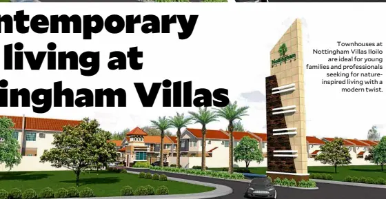  ??  ?? Townhouses at Nottingham Villas Iloilo are ideal for young families and profession­als seeking for natureinsp­ired living with a modern twist.