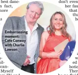  ??  ?? Embarrassi­ng moment: Cate Conway with Charlie Lawson