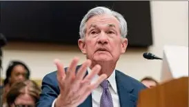 ?? Jose Luis Magana / Associated Press ?? Federal Reserve Chairman Jerome Powell testifies Wednesday during a House Financial Services Committee hearing on Capitol Hill.