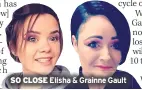  ??  ?? SO CLOSE Elisha & Grainne Gault