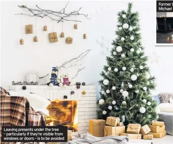  ??  ?? Leaving presents under the tree – particular­ly if they’re visible from windows or doors – is to be avoided
Former burglar Michael Fraser
