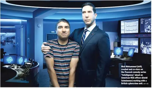  ?? SKY UK ?? Nick Mohammed (left) created and co-stars on the Peacock comedy series “Intelligen­ce,” about an American NSA officer (David Schwimmer) working with a British cybercrime unit.