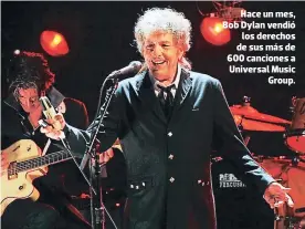  ??  ?? Hace un mes, Bob Dylan vendió los derechos de sus más de 600 canciones a Universal Music Group.