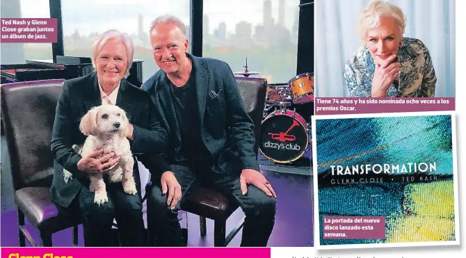  ?? FOTO: AP ?? Ted Nash y Glenn Close graban juntos un álbum de jazz.
Tiene 74 años y ha sido nominada ocho veces a los premios Oscar.
La portada del nuevo disco lanzado esta semana.