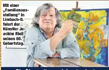  ??  ?? Mit einer „Familienau­sstellung“in Limbach-O. feiert der Künstler Joachim Rieß seinen 80. Geburtstag.