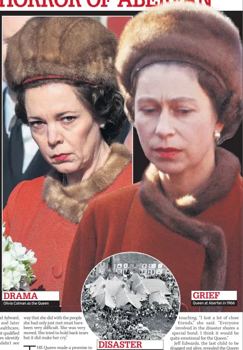  ??  ?? DRAMA Olivia Colman as the Queen DISASTER Rescuers after landslide buried school GRIEF Queen at Aberfan in 1966