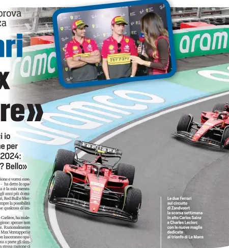  ?? ?? Le due Ferrari sul circuito di Zandvoort la scorsa settimana In alto Carlos Sainz e Charles Leclerc con le nuove maglie dedicate al trionfo di Le Mans