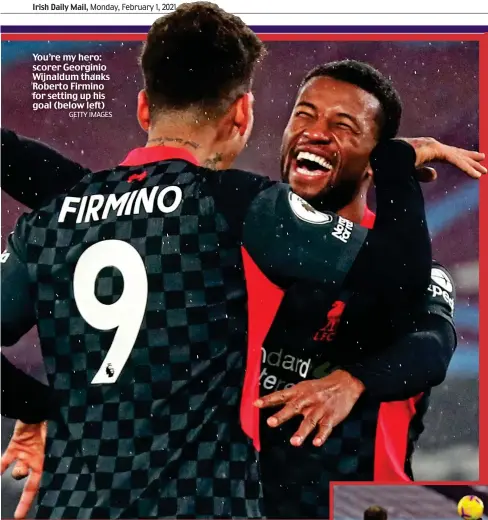  ?? GETTY IMAGES ?? You’re my hero: scorer Georginio Wijnaldum thanks Roberto Firmino for setting up his goal (below left)