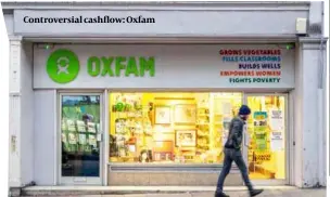  ?? PHOTO: GETTY IMAGES ?? Controvers­ial cashflow: Oxfam