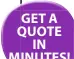  ??  ?? GET A QUOTE IN MINUTES!