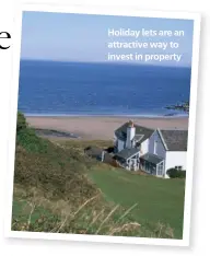  ??  ?? Holiday lets are an attractive way to invest in property