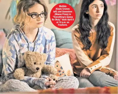  ??  ?? Matilda (Kayla Cromer, left) and Genevieve (Maeve Press) in “Everything’s Gonna Be Okay,” back April 8 at 10 p.m. on Freeform.