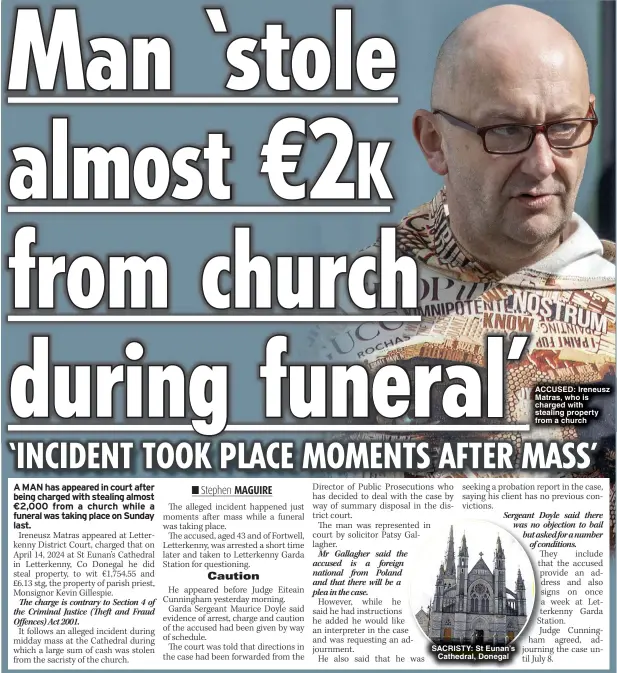  ?? ?? SACRISTY: St Eunan’s Cathedral, Donegal
ACCUSED: Ireneusz Matras, who is charged with stealing property from a church