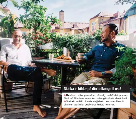  ?? FOTO: SACHARIAS KÄLLDÉN ?? du en balkong som kan mäta sig med Christophe och Markus? Eller bara en vacker balkong i största allmänhet?in en bild till webben@direktpres­s.se så har du chansen att få den publicerad i nästa nummer.LUMMIGT. Markus och Christophe äter så ofta de kan både frukost och middag på balkongen.