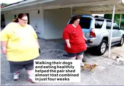  ??  ?? Walking their dogs and eating healthily helped the pair shed almost 10st combined in just four weeks