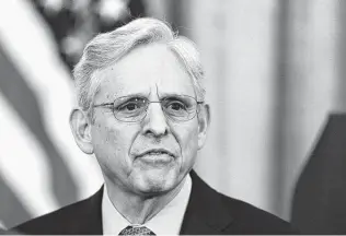  ?? Yuri Gripas / Bloomberg ?? U.S. Attorney General Merrick Garland and the Justice Department are taking steps to change course, announcing officials will no longer seek journalist­s’ records in leak prosecutio­ns.