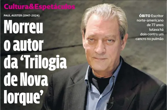  ?? ?? ÓBITO Escritor norte-americano de 77 anos
lutava há dois contra um cancro no pulmão
O escritor Paul Auster, que ficou famoso com a `Trilogia de Nova Iorque', fotografad­o em Espanha, em 2017