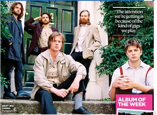  ??  ?? NeXT bIG ThING: Fontaines DC ‘The attention we’re getting is because of the kind of gigs we play’