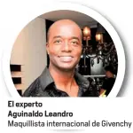  ??  ?? El expertoAgu­inaldo LeandroMaq­uillista internacio­nal de Givenchy