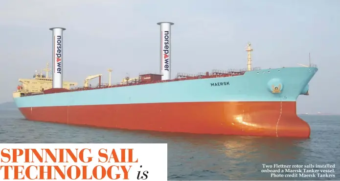  ??  ?? Two Flettner rotor sails installed onboard a Maersk Tanker vessel. Photo credit Maersk Tankers
