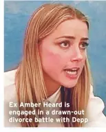  ??  ?? Ex Amber Heard is engaged in a drawn-out divorce battle with Depp