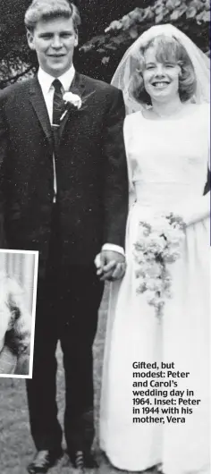  ??  ?? Gifted, but modest: Peter and Carol’s wedding day in 1964. Inset: Peter in 1944 with his mother, Vera