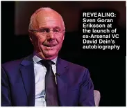  ?? ?? REVEALING: Sven Goran Eriksson at the launch of ex-Arsenal VC David Dein’s autobiogra­phy