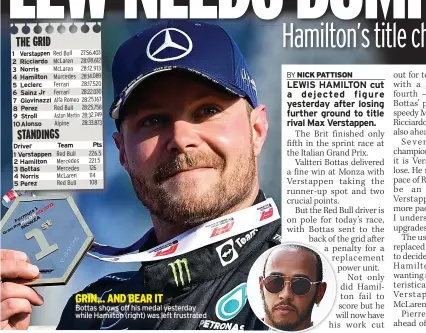  ??  ?? GRIN... AND BEAR IT
Bottas shows off his medal yesterday while Hamilton (right) was left frustrated