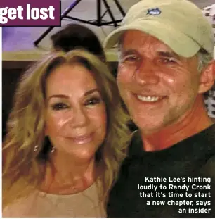  ??  ?? Kathie Lee’s hinting loudly to Randy Cronk that it’s time to start a new chapter, says
an insider