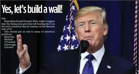  ??  ?? Donald Trump has been in the news again this week over US national security on its southern borders and the need for a wall.