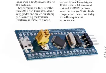  ??  ?? This STM32F103 CPU on this $5 board is slightly faster than an 80486.